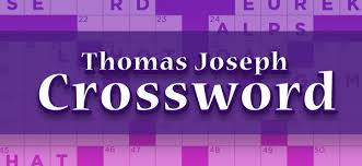 Check spelling or type a new query. Thomas Joseph Crossword Instantly Play Thomas Joseph Crossword Online For Free