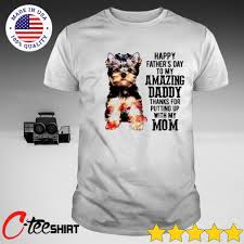 Jun 16, 2021 · father's day is fast approaching on june 20. Yorkshire Terrier Happy Father S Day To My Amazing Daddy Thanks For Putting Up With My Mom T Shirt Ct Fashion Store