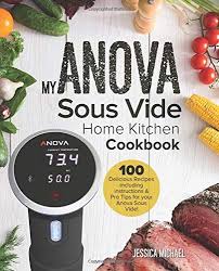 You can download and read online. Download Pdf My Anova Sous Vide Home Kitchen Cookbook 100 Delicious Recipes Including Instructions Pro Tips For You Gourmet Recipes Kitchen Cookbook Recipes