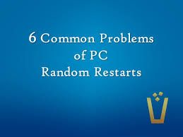 6 Common Problems Of Pc Random Restarts Restart Problem Common