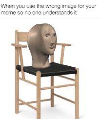 Meme man chair : rmemes