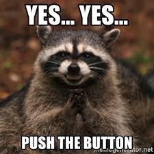 Yes Yes Push The Button Evil Raccoon Meme Generator