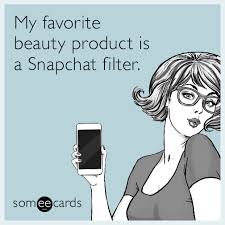 My Favorite Beauty Product Is A Snapchat Filter Funny Selfie Captions Funny Selfies Selfie Captions