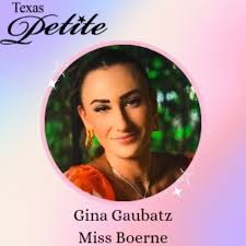 Gina Gaubatz Miss Boerne Petite Voting starts 10/19 Ends 11/2 $1=1 Vote  Vote as many times as you like! Type the name of your favorite contestant  in the description box! Click the