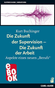 Kurt Buchinger Die Zukunft Der Supervision Die Zukunft Der Arbeit Aspekte Eines Neuen Berufs Moglichkeit Systemisch Systemische Therapie Neue Wege