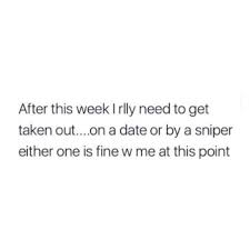 The following simple formula also can help you to remove date from the date and time. After This Week I Really Need To Get Taken Out On A Date Or By A Sniper Either One Is Fine With Me At This Point Kidnap Quotes Nurse Humor Nurse Jokes