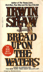 The tarnished wisdom of a filth elder. Bread Upon The Waters By Irwin Shaw