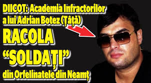 DIICOT: Academia Infractorilor a lui Adrian Botez (Ţâţă) racola „soldaţi”  din Orfelinatele din Neamţ