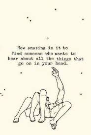 Quote Relationship How Amazing Is It To Find Someone Who Wants To Hear About All The Things That Go On Inspirational Quotes Relationship Quotes Love Quotes