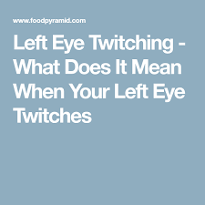Left Eye Twitching What Does It Mean When Your Left Eye Twitches Left Eye Twitching Eye Twitching Left Eye Twitching Meaning