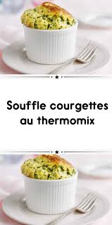 Souffle Courgettes Au Thermomix Souffle De Courgette Recettes De Cuisine Recette Legumes Thermomix