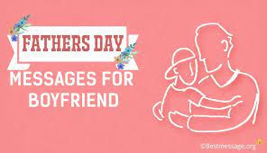 Father's day is just around the corner! Sweet Father S Day Greetings Wishes Messages For Boyfriend