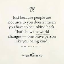 Just Because Other People Does It Means That You Should Stick Bh What Their Definition Of Life Is It S Borin Bryant Mcgill Kindness Quotes Inspirational Words