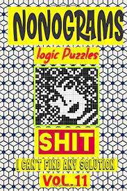 No pencil or eraser required! Nonogram Logic Puzzle Shit I Can T Find Any Solution Japanese Crossword Picture Logic Puzzles Giddlers Logic Puzzles Logic Puzzles N L P 9798679651340 Amazon Com Books