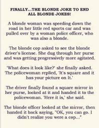 A blonde, a brunette, and a redhead all die. Short Funny Blonde Jokes