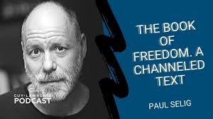 Paul Selig: The Book Of Freedom. A Channeled Text