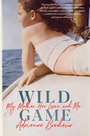 Pdf Wild Game My Mother Her Lover And Me By Adrienne Brodeur Memoirs Book Club Wild Game