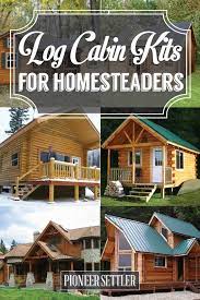 Log Cabin Kits Ideas For Your New Homestead Homesteading Simple Self Sufficient Off The Grid Homesteading Com Log Cabin Kits Cabin Kits Cabin