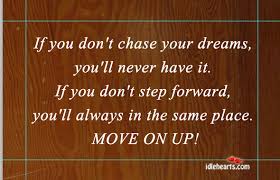 I hope these quotes will help you to follow your goals and achieve them. If You Don T Chase Your Dreams You Ll Never Idlehearts