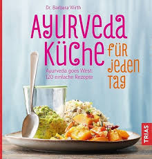 barbara wirth ayurveda kuche fur jeden tag ayurveda goes west 110 einfache rezepte trias 2018 isbn 978 3 432 10548 2 rezepte ayurveda ayurvedische kuche
