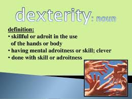 Dexterity Noun Definition Skillful Or Adroit In The Use Ppt Download