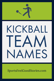 Kickball Team Names Funny And Good Sports Feel Good Stories Kickball Team Names Team Names Names