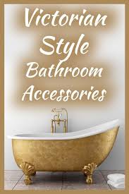 626 cataraqui woods drive unit 9 kingston, on k7p 1t8. 16 Victorian Bathroom Accessories You Will Love