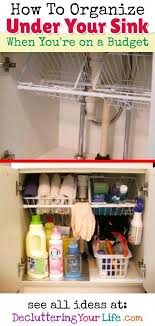 Cabinet Organization Ideas Clever Ways To Organize Under Your Kitchen Sink Even If You Re On A Budget Kitchen Sink Organization Kitchen Hacks Organization Kitchen Organization Diy