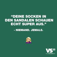 Deine Socken In Den Sandalen Schauen Echt Super Aus Niemand Jemals Visual Statements Statements Visual Statements Zitate Zitate