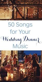 50 Songs For Your Wedding Dinner Music No Buble Allowed Wedding Dinner Music Wedding Dinner Songs Wedding Dinner Playlist
