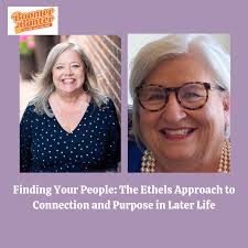 Finding Your People: The Ethels Approach to Connection and Purpose in Later  Life -