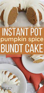 Instant Pot Pressure Cooker Pumpkin Spice Bundt Cake Recipe Crock Pot Desserts Pumpkin Bundt Cake Recipes Pumpkin Bundt Cake
