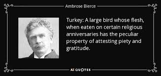 The most famous and inspiring movie turkey quotes from film, tv series, cartoons and animated films by movie quotes.com. Ambrose Bierce Quote Turkey A Large Bird Whose Flesh When Eaten On Certain