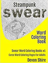 Check below our list with the best swear coloring book list you will find on the internet! Steampunk Swear Word Coloring Book Curse Word Coloring Pages For Adults Swear Words Coloring Books Band 1 Amazon De Shire Devon Fremdsprachige Bucher