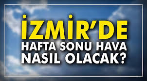 İzmir için bölgesel hava durumu. Izmir De Hafta Sonu Hava Durumu Nasil Olacak Izmir Haberleri Oncu Sehir Gazetesi