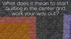 A) suppose now that a. Quilting From The Center Out To The Edges Youtube