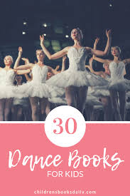 More Than 30 Books About Dance For Your Young Dancers Across A Range Of Age Groups Childrensbooksdaily Da Childrens Books Children S Literature Dance Books