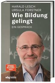 Wie Bildung gelingt von Harald Lesch; Ursula Forstner bei bücher.de  bestellen