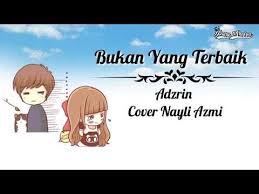 Berikut kutipan lirik lagunya inginku luahkan semuanya namun tak pernah diberi masa inginku cuba berterus …. Bukan Yang Terbaik Adzrin Cover Nayli Azmi Lirik Animasi Animasi Lagu Gambar Karakter