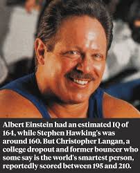 While the average person's IQ hovers somewhere around 100, a horse rancher  from Missouri named Christopher Langan has scored as high as 210. Though he  may not be a household name, Langan