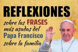 Imagenes de reflexion de dios para la familia. Reflexiones Sobre Las Frases Del Papa Francisco Sobre A Familia Fieles A Dios