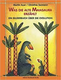 Über die erdn by martin auer, released 30 january 2016 über die erdn muaßt barfuaß gehn. Was Die Alte Maiasaura Erzahlt Ein Bilderbuch Uber Die Evolution Amazon De Martin Auer Christine Sormann Bucher Bilderbuch Evolution Aura