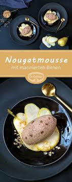 Nougatmousse Mit Marinierten Birnen Rezept Dessert Rezepte Einfach Einfacher Nachtisch Rezepte
