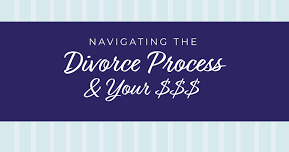 Navigating the Divorce Process and Your Money