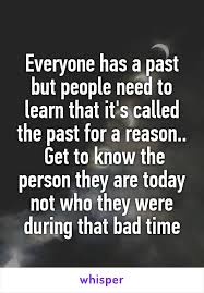 Everyone Has A Past But People Need To Learn That It S Called The Past For A