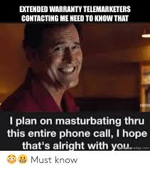See more ideas about funny, funny car memes, car memes. Extended Warranty Telemarketers Contacting Me Need To Know That I Plan On Masturbating Thru This Entire Phone Call I Hope That S Alright With Youcom Makememeappcom Must Know Cars Meme On