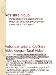 Kos hidup ditakrifkan sebagai kos yang ditanggung untuk mengekalkan tahap tertentu dalam suatu lokasi geografi, kata sebuah negara. Kos Sara Hidup