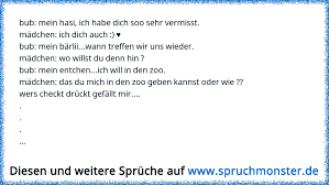 Wann de und wann des? Bub Mein Hasi Ich Habe Dich Soo Sehr Vermisst Madchen Ich Dich Auch Bub Mein Barlii Wann Treffen Wir Un Spruchmonster De