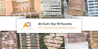 Maybe you would like to learn more about one of these? All Out S Top 10 Favorite Diy Wedding Pallet Signs All Out Event Rental