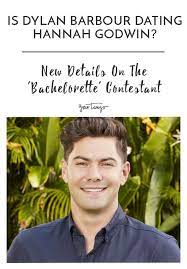 Is Dylan Barbour Dating Hannah Godwin From Bachelor In Paradise Bachelorette Contestants New Details The Bachelor In Paradise